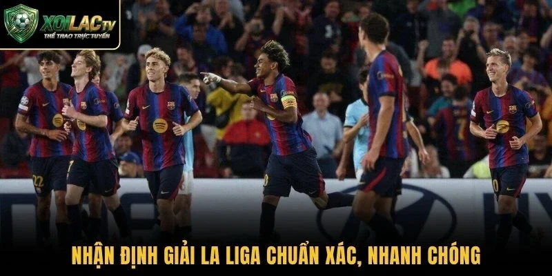 Nhận định giải La Liga chuẩn xác, nhanh chóng
